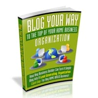 Blog Your Way To The Top Of Your Home Business Organization 1