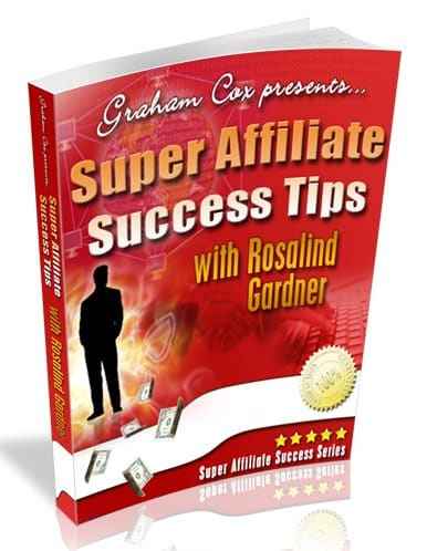 Super Affiliate Success Tips with Rosalind Gardner