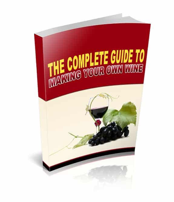 Complete Guide To Making Your Own Wine