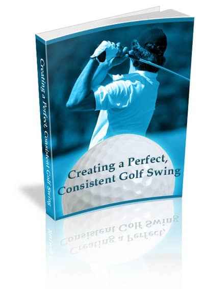 Creating a Perfect Consistent Golf Swing