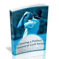Creating a Perfect Consistent Golf Swing 1