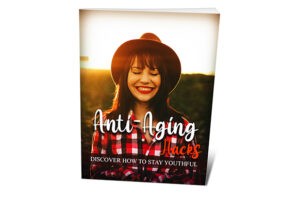 Anti-Aging Hacks – Discover How To Stay Youthful