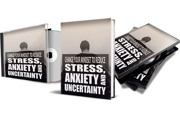 Change Your Mindset To Reduce Stress,Anxiety and Uncertainty