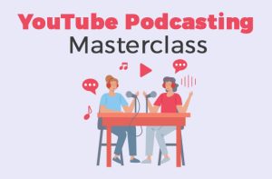 youtube podcasting masterclass