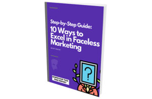 Step-by-Step Guide 10 Ways to Excel in Faceless Marketing