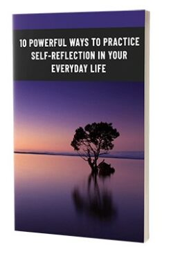 10 Powerful Ways To Practive Self-Reflection In Your Everyday Life