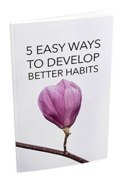 5 Easy Ways To Develop Better Habits
