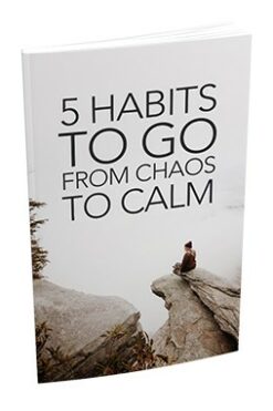 5 Habits To Go From Chaos To Calm