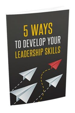 5 Ways To Develop Your Leadership Skills