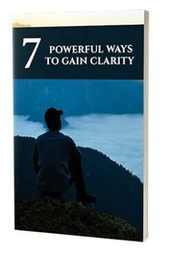 7 Powerful Ways To Gain Clarity