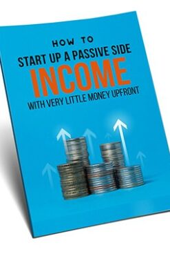 How To Startup A Passive Side Income With Very Little Money Upfront