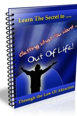 Learn The Secrets To Getting What You Want Out Of Life