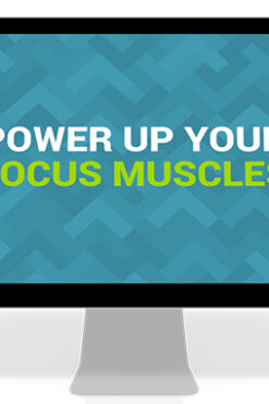 Power Up Your Focus Muscles
