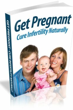 Get Pregnant: Cure Infertility Naturally