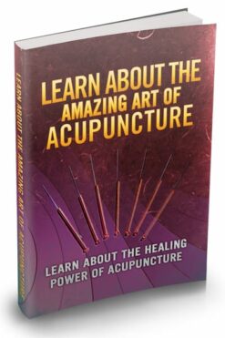 Learn About The Amazing Art Of Acupuncture