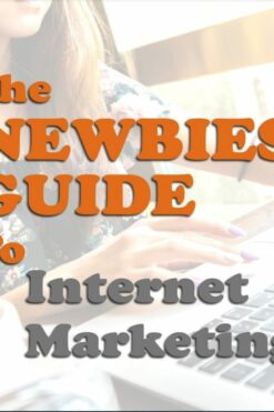 The Newbies Guide to Internet Marketing
